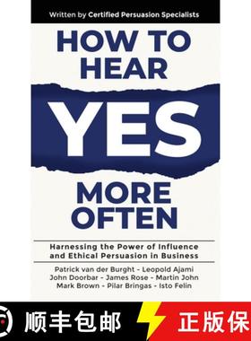 【3-4周达】How to Hear YES More Often: Harnessing the Power of Influence and Ethical Persuasion in Bu... [9781923223257]