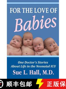 【3-4周达】For the Love of Babies: One Doctor's Stories About Life in the Neonatal ICU [9780982827376]