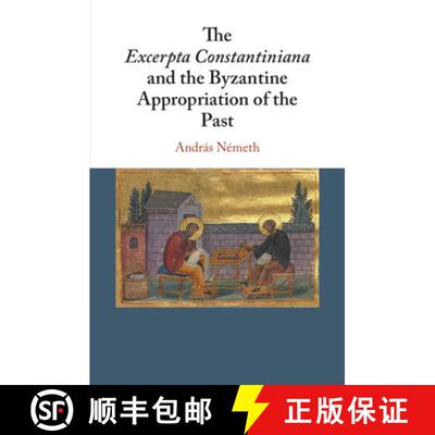 【3-4周达】The Excerpta Constantiniana and the Byzantine Appropriation of the Past [9781108438216]