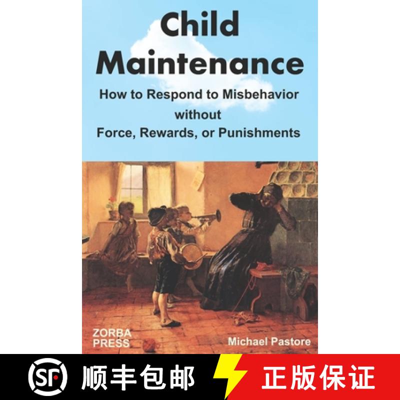 【2-3周达】Child Maintenance: How to Respond to Misbehavior without Force, Rewards, or Punishments [9780927379434]