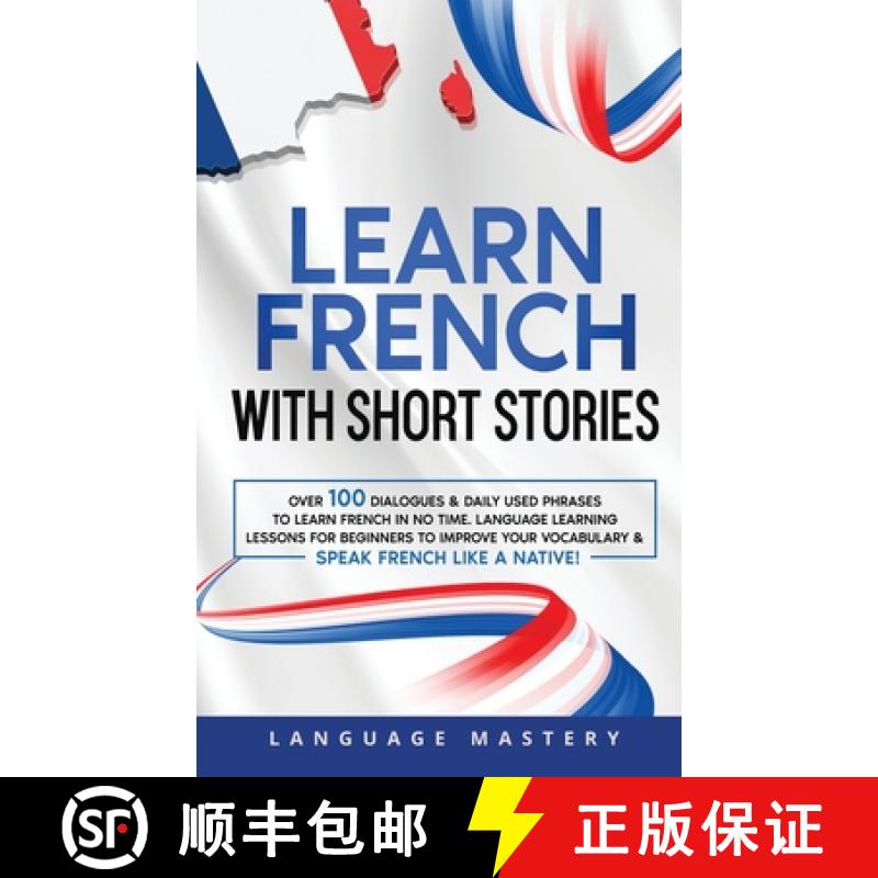 【3-4周达】Learn French with Short Stories: Over 100 Dialogues & Daily Used Phrases to Learn French i... [9781690437543]