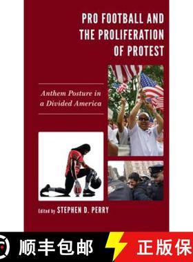 预订 Pro Football and the Proliferation of Protest : Anthem Posture in a Divided America [9781498589178]