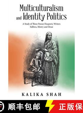 预订 Multiculturalism and Identity Politics: A Study of Three Parsee Diasporic Writers Sidhwa, Mistry... [9781543706208]