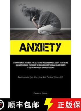 预订 Anxiety: A Comprehensive Handbook For Alleviating And Conquering Jealousy, Anxiety, And Insecuri... [9781835731642]