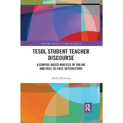 【4周达】Tesol Student Teacher Discourse: A Corpus-Based Analysis of Online and Face-To-Face Interact... [9780367590352]