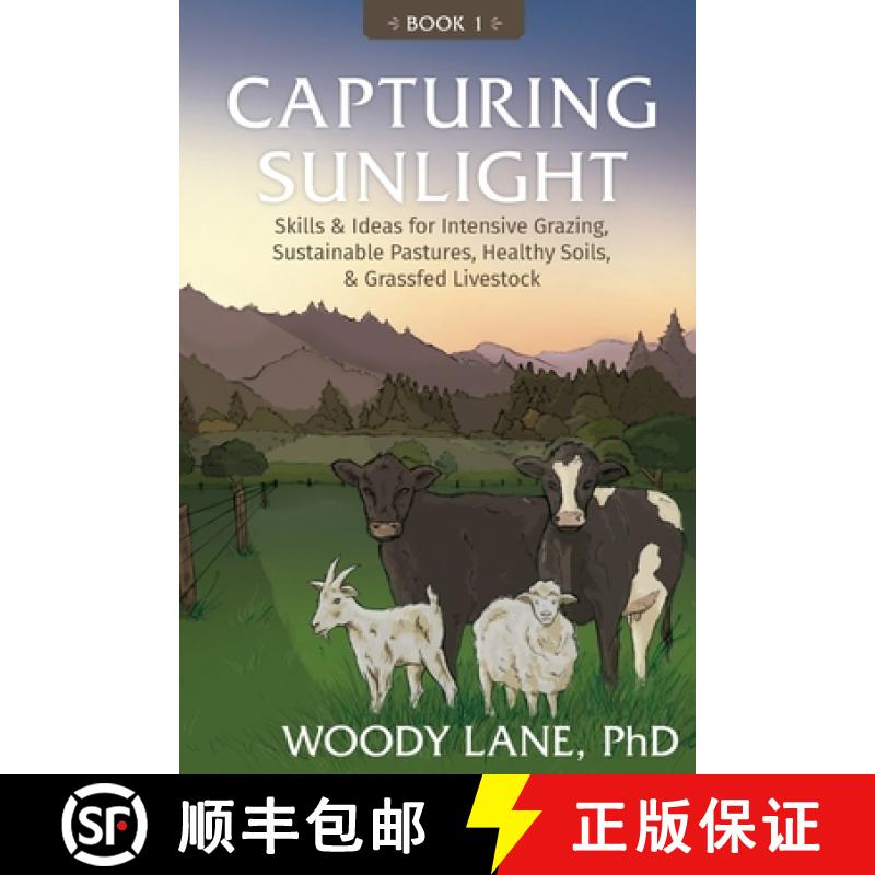 【2-3周达】Capturing Sunlight, Book 1: Skills & Ideas for Intensive Grazing, Sustainable Pastures, He... [9780983323822]