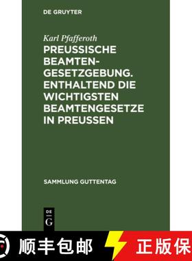 预订 Preussische Beamten-Gesetzgebung. Enthaltend die wichtigsten Beamtengesetze in Preussen [9783111267579]