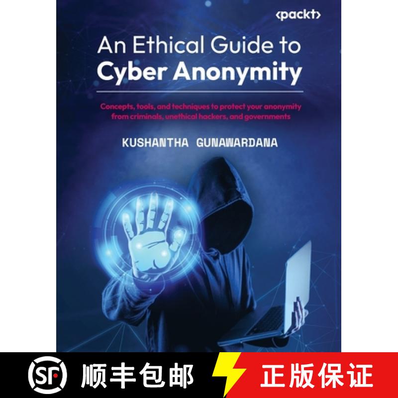 预订 An Ethical Guide to Cyber Anonymity: Concepts, tools, and techniques to protect your anonymity f... [9781801810210]