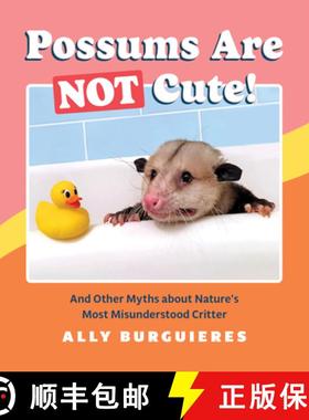 【3-4周达】Possums Are Not Cute!: And Other Myths about Nature's Most Misunderstood Critter [9781683692997]