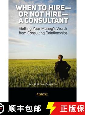 【3-4周达】When to Hire--Or Not Hire--A Consultant: Getting Your Money's Worth from Consulting Relati... [9781430247340]