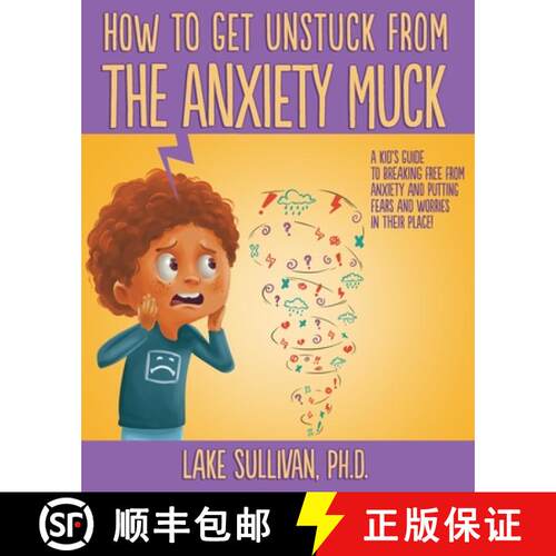 【3-4周达】How To Get Unstuck From the Anxiety Muck: A Kid's Guide to Breaking Free From Anxiety and ... [9780985360962]