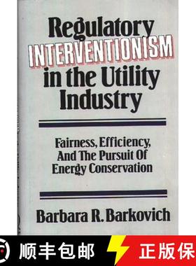 预订 Regulatory Interventionism in the Utility Industry: Fairness, Efficiency, and the Pursuit of Ene... [9780899303833]