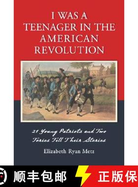 【3-4周达】I Was a Teenager in the American Revolution : 21 Young Patriots and Two Tories Tell Their ... [9780786425099]