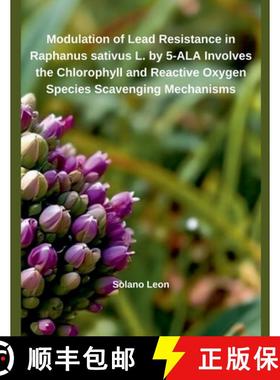 【3-4周达】Modulation of Heavy Metal Resistance in Raphanus sativus L. by 5-ALA Involves the Chloroph... [9798230542384]