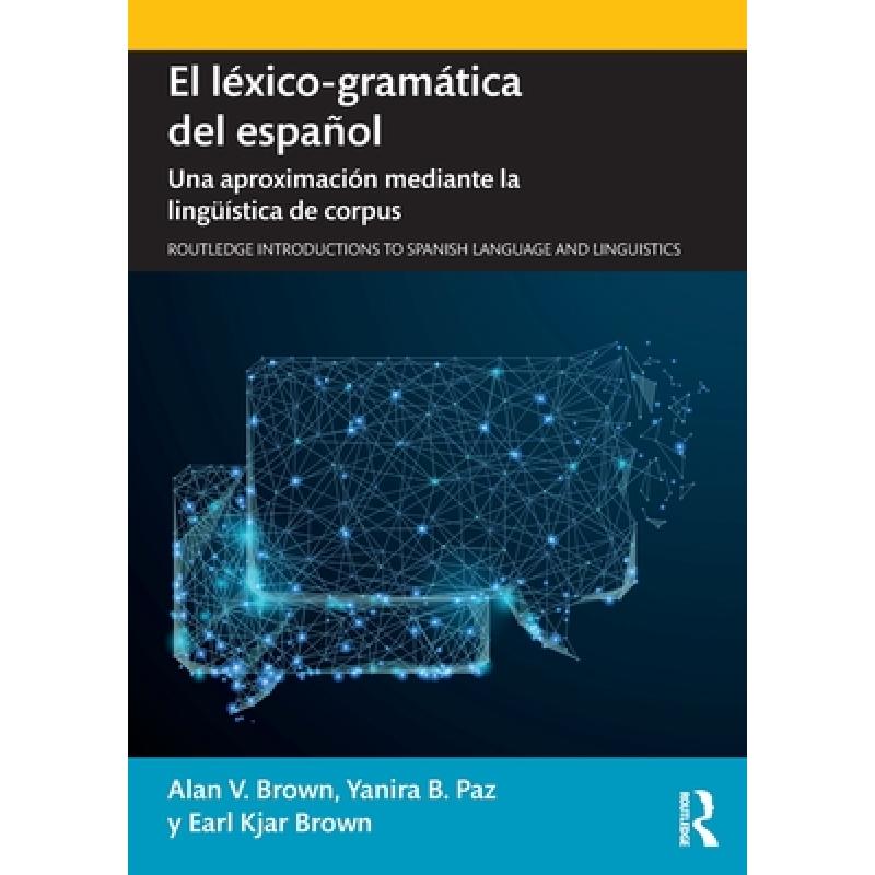 【4周达】El léxico-gramática del español: Una aproximación mediante la lingüística de corpus [9780367133542] 书籍/杂志/报纸 原版其它 原图主图