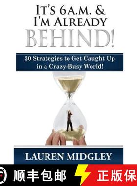 预订 It's 6 a.m. and I'm Already Behind: 30 Strategies to Get Caught Up in a Crazy-Busy World [9780988951877]