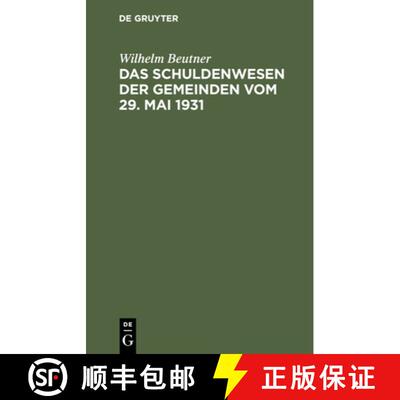 【3-4周达】Das Schuldenwesen Der Gemeinden Vom 29. Mai 1931: Nach Dem Dem Preussischen Gesetz UEber D... [9783112406311]