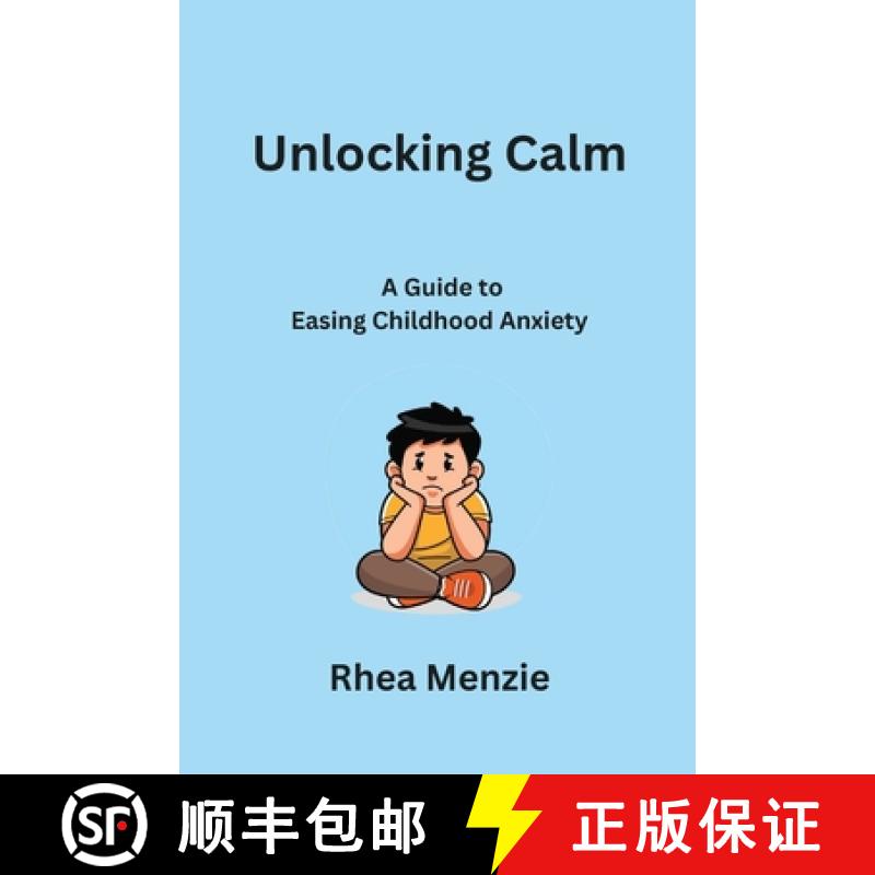 【2-3周达】Unlocking Calm: A Guide to Easing Childhood Anxiety [9798868983177]