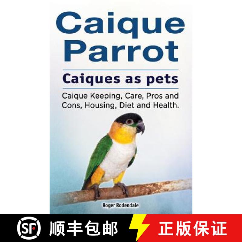 【3-4周达】Caique parrot. Caiques as pets. Caique Keeping, Care, Pros and Cons, Housing, Diet and Hea... [9781912057528]