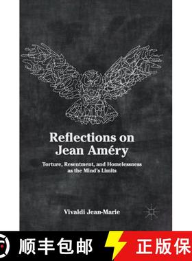 【3-4周达】Reflections on Jean Améry : Torture, Resentment, and Homelessness as the Mind's Limits [9783030023447]