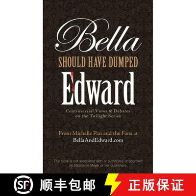 【4周达】Bella Should Have Dumped Edward: Controversial Views & Debates on the Twilight Series [9781569758229]
