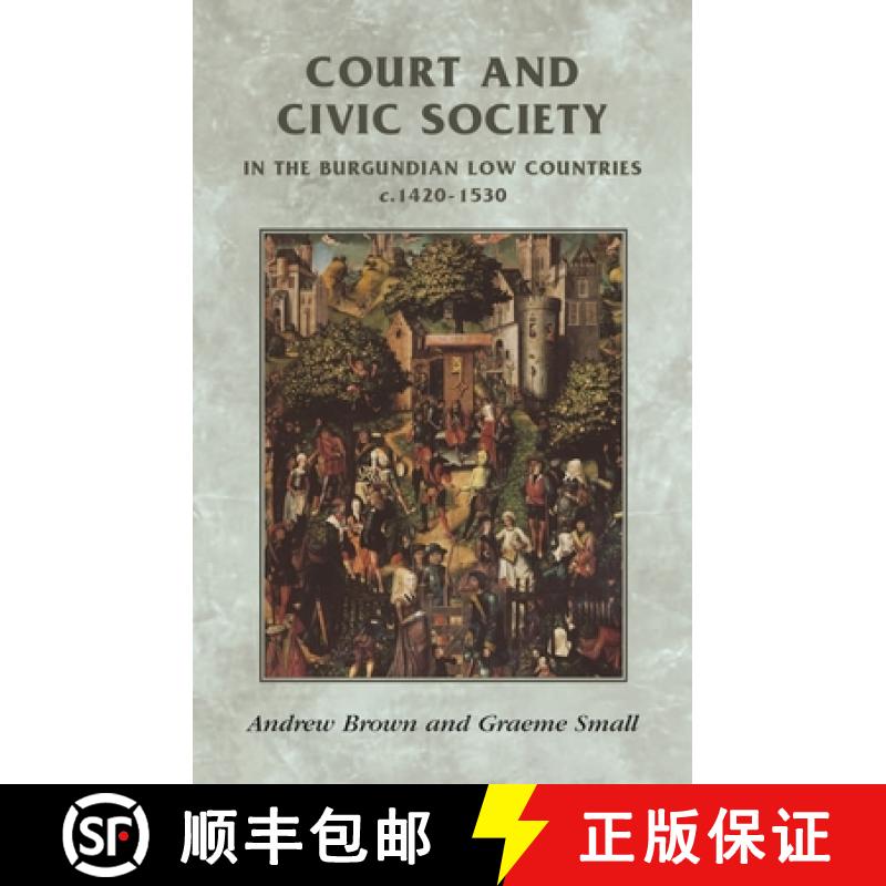 【2-3周达】Court and Civic Society in the Burgundian Low Countries C.1420-1530 [9780719056208]