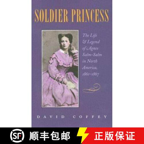 【3-4周达】精装 Soldier Princess: The Life and Legend of Agnes Salm-Salm in North America, 1861-1867 [9781585441686]