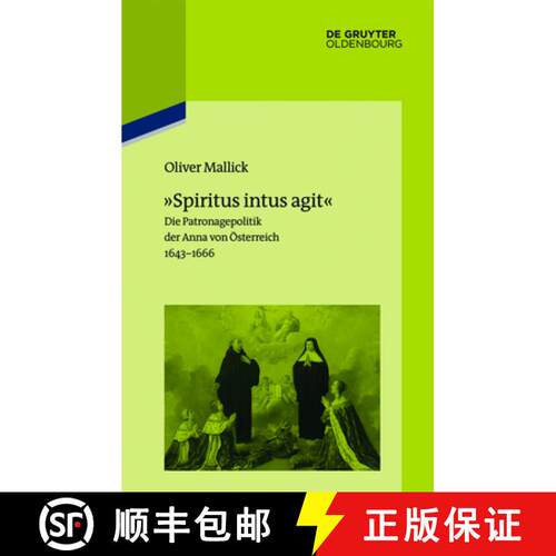 【3-4周达】精装 Spiritus Intus Agit: Die Patronagepolitik Der Anna Von OEsterreich 1643-1666. Inszeni... [9783110415186]