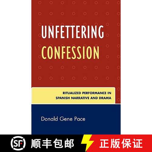 【3-4周达】Unfettering Confession : Ritualized Performance in Spanish Narrative and Drama [9780761845102]