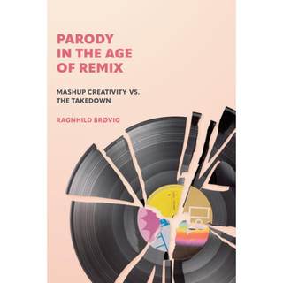 【4周达】Parody in the Age of Remix: Mashup Creativity vs. the Takedown [9780262545396]