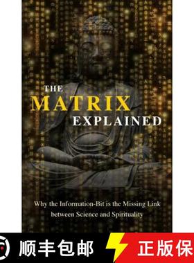 【3-4周达】The Matrix Explained: Why the Information-Bit is the Missing Link between Science and Spir... [9781642373080]