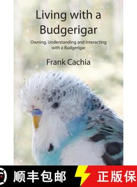 【3-4周达】Living with a Budgerigar: Owning, Understanding and Interacting with a Budgerigar [9780994150912]