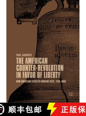 【3-4周达】The American Counter-Revolution in Favor of Liberty : How Americans Resisted Modern State,... [9783030037321]