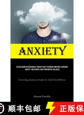 【3-4周达】Anxiety: Utilize Cognitive Behavioral Therapy (CBT) To Manage Emotions, Overcome Anxiety, ... [9781835733110]