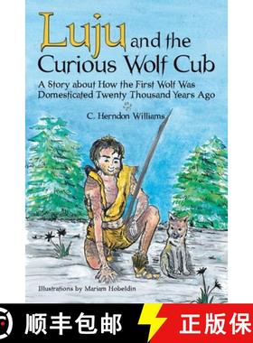 【3-4周达】Luju and the Curious Wolf Cub: A Story About How the First Wolf Was Domesticated Twenty Th... [9781480868151]