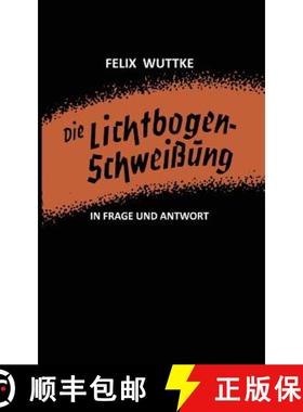 【3-4周达】Die Lichtbogen-Schweißung in Frage Und Antwort: Das Schulungsbüchlein Für Alle Metallve... [9783322960696]