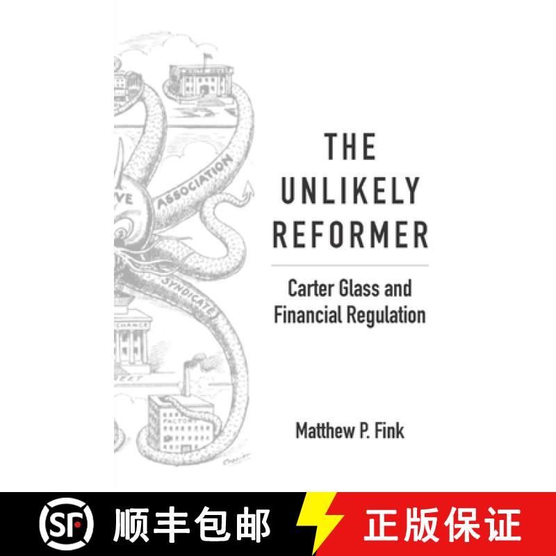 【3-4周达】The Unlikely Reformer: Carter Glass and Financial Regulation [9781942695165]