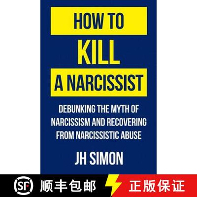 【3-4周达】How To Kill A Narcissist: Debunking The Myth Of Narcissism And Recovering From Narcissisti... [9780648012801]
