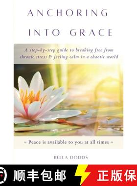 【3-4周达】Anchoring into Grace: A Step-By-Step Guide to Breaking Free from Chronic Stress & Feeling ... [9780983983620]