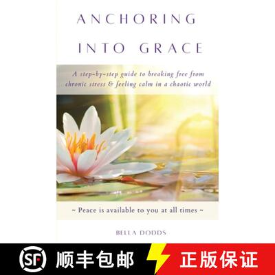 【3-4周达】Anchoring into Grace: A Step-By-Step Guide to Breaking Free from Chronic Stress & Feeling ... [9780983983620]