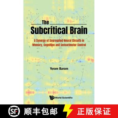 预订 精装 Subcritical Brain, The: A Synergy Of Segregated Neural Circuits In Memory, Cognition And Se... [9789811233098]