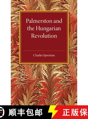【3-4周达】Palmerston and the Hungarian Revolution: A Dissertation Which Was Awarded the Prince Conso... [9781107511521]