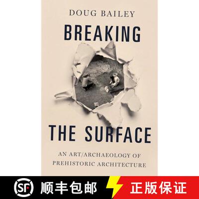【3-4周达】精装 Breaking the Surface: An Art/Archaeology of Prehistoric Architecture [9780190611873]