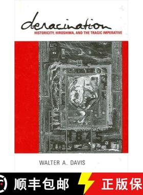 【3-4周达】Deracination: Historicity, Hiroshima, and the Tragic Imperative [9780791448342]