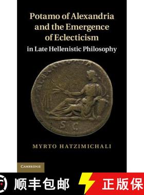 【3-4周达】Potamo of Alexandria and the Emergence of Eclecticism in Late Hellenistic Philosophy [9780521197281]