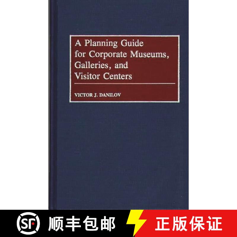 【3-4周达】A Planning Guide for Corporate Museums, Galleries, and Visitor Centers [9780313276576]