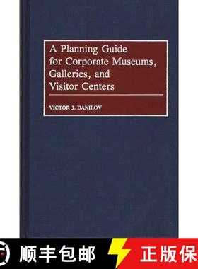 【3-4周达】A Planning Guide for Corporate Museums, Galleries, and Visitor Centers [9780313276576]