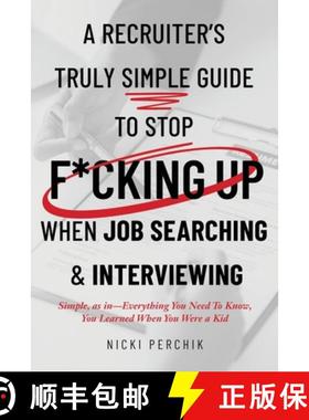 【3-4周达】A Recruiter's Truly Simple Guide to Stop F*cking Up When Job Searching & Interviewing [9798988432807]