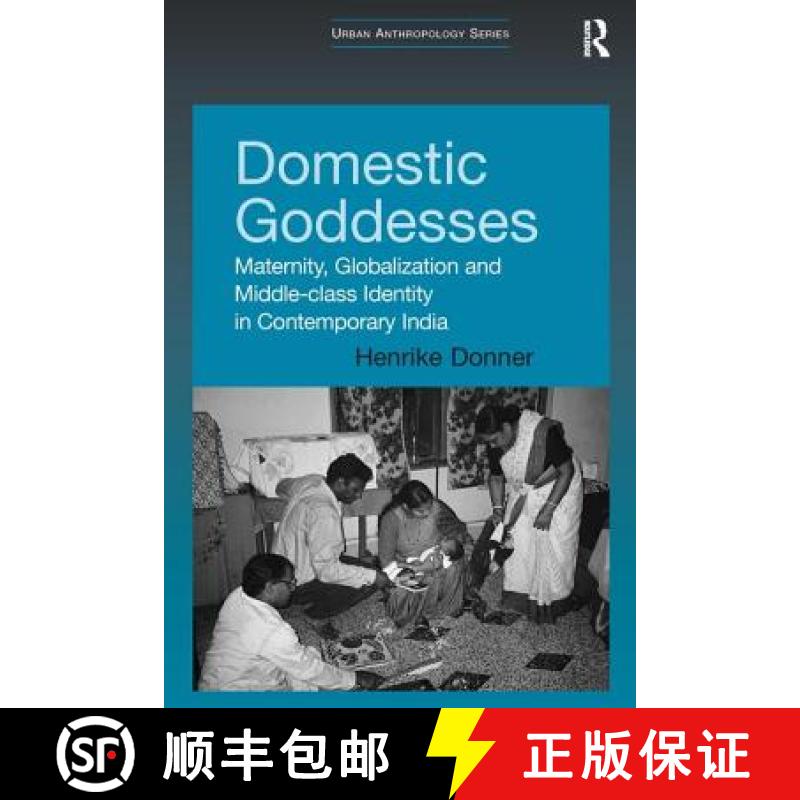 【3-4周达】Domestic Goddesses: Maternity, Globalization and Middle-class Identity in Contemporary India [9780754649427]