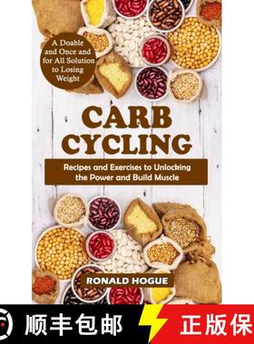 预订 Carb Cycling: A Doable and Once and for All Solution to Losing Weight (Recipes and Exercises to ... [9781998769155]